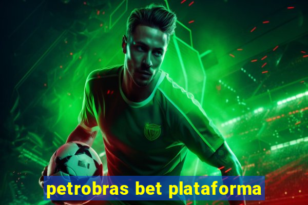 petrobras bet plataforma